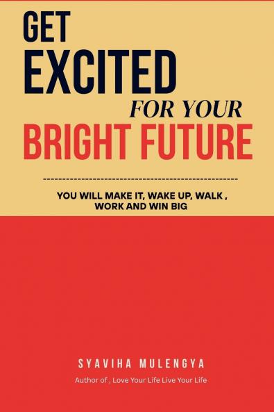 GET EXCITED  FOR YOUR  BRIGHT  FUTURE