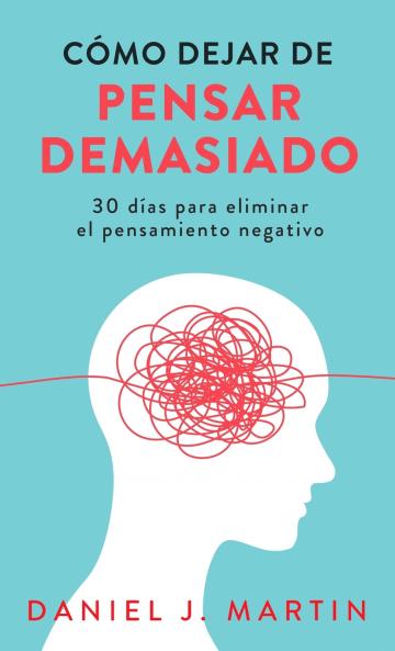 Cómo dejar de pensar demasiado