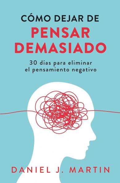 Cómo dejar de pensar demasiado