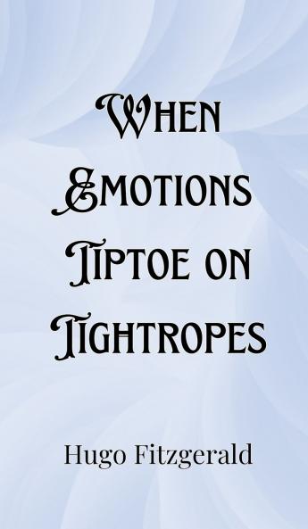When Emotions Tiptoe on Tightropes