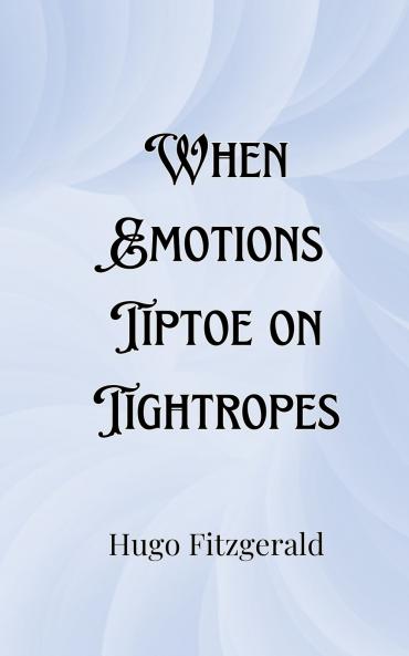 When Emotions Tiptoe on Tightropes