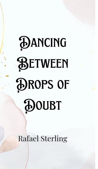 Dancing Between Drops of Doubt