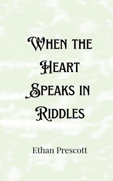 When the Heart Speaks in Riddles