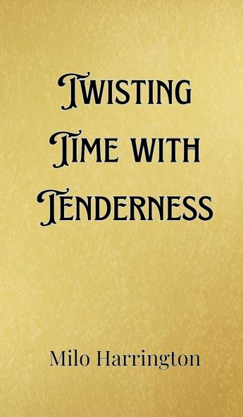 Twisting Time with Tenderness