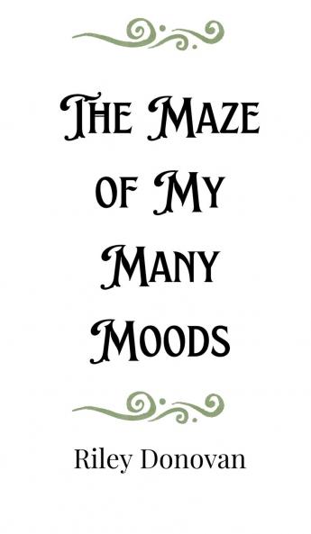 The Maze of My Many Moods