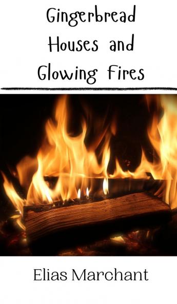 Gingerbread Houses and Glowing Fires