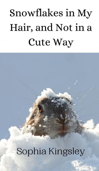 Snowflakes in My Hair and Not in a Cute Way