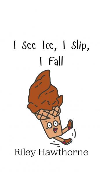 I See Ice I Slip I Fall