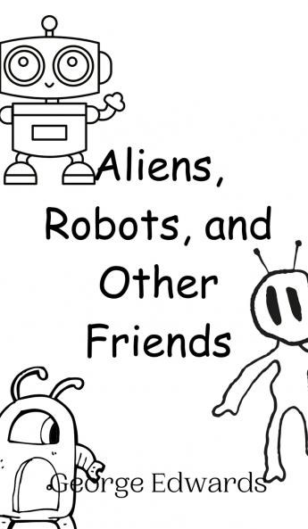 Aliens Robots and Other Friends