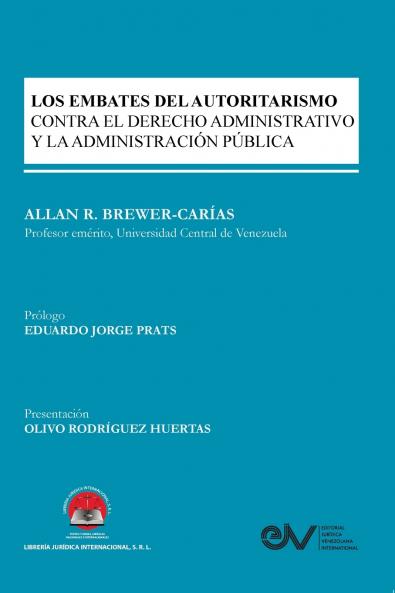 LOS EMBATES DEL AUTORITARISMO CONTRA EL DERECHO ADMINISTRATIVO Y LA ADMINISTRACIÓN PÚBLICA