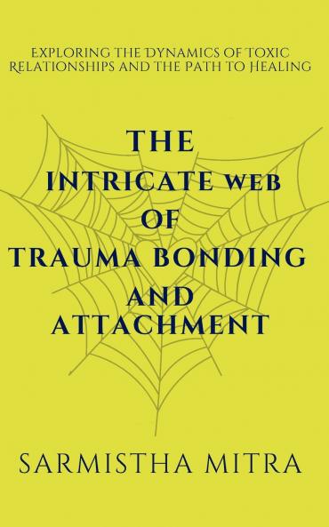 The Intricate Web of Trauma Bonding and Attachment