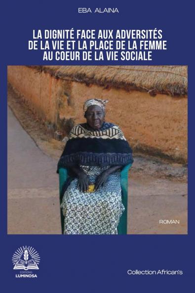 La dignité face aux adversités de la vie et la place de la femme au cœur de la vie sociale