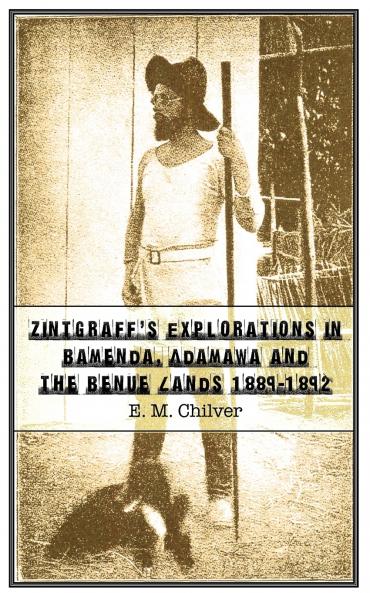 Zintgraff's Explorations in Bamenda Adamawa and the Benue Lands 1889-1892