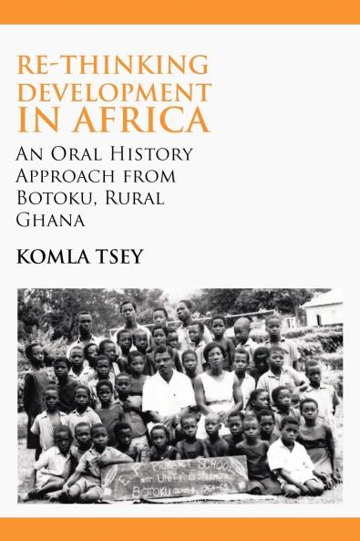 Re-thinking Development in Africa. An Oral History Approach from Botoku Rural Ghana