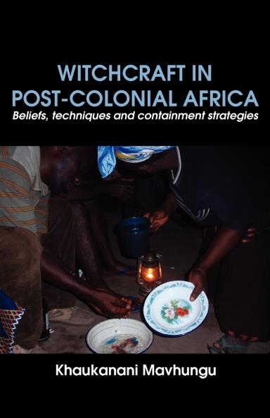 Witchcraft in Post-colonial Africa. Beliefs techniques and containment strategies