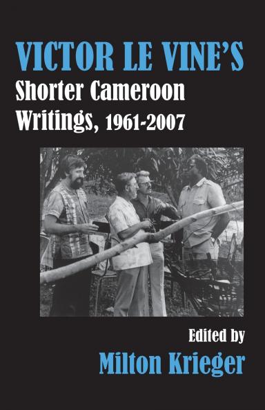 Victor Le Vine's Shorter Cameroon Writings 1961-2007