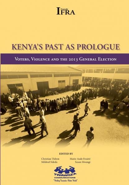 Kenya's Past as Prologue. Voters Violence and the 2013 General Election