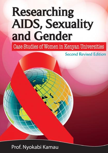 Researching AIDS Sexuality and Gender. Case Studies of Women in Kenyan Universities