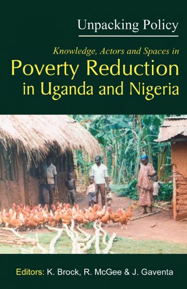 Unpacking Policy. Knowledge Actors and Spaces in Poverty Reduction in Uganda and Nigeria