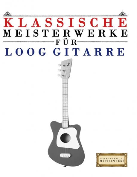 Klassische Meisterwerke für Loog Gitarre