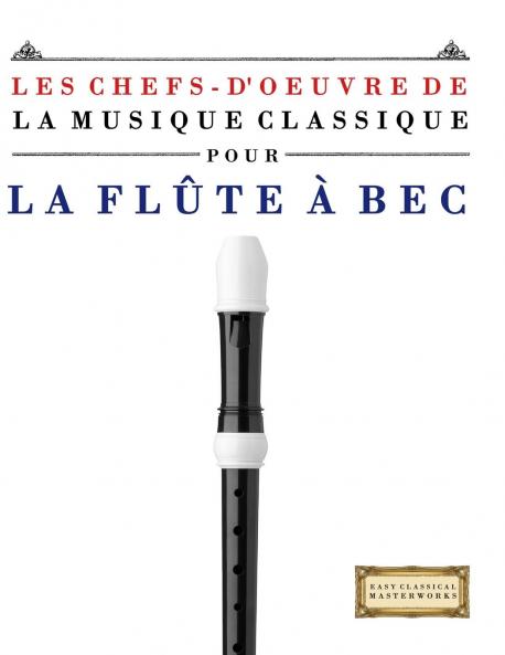Les Chefs-d'oeuvre de la Musique Classique pour la Flûte à bec
