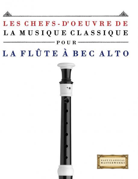 Les Chefs-d'oeuvre de la Musique Classique pour la Flûte à bec Alto