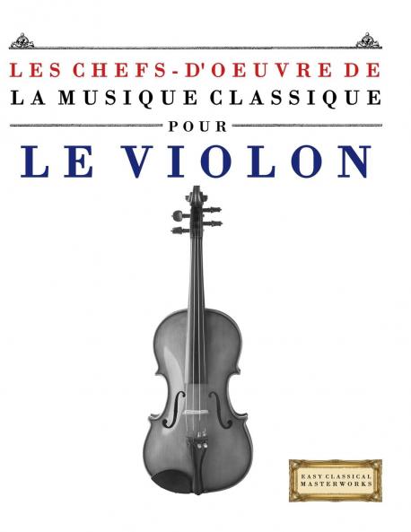 Les Chefs-d'oeuvre de la Musique Classique pour le Violon