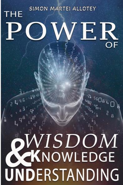 The power of wisdom knowledge and understanding.