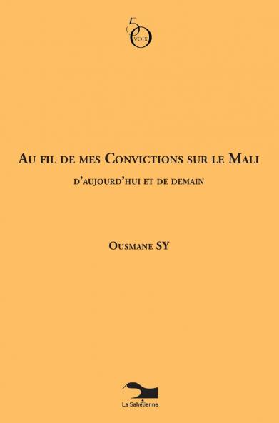 Au Fil De Mes Convictions Sur Le Mali D'aujourd'hui Et De Demain