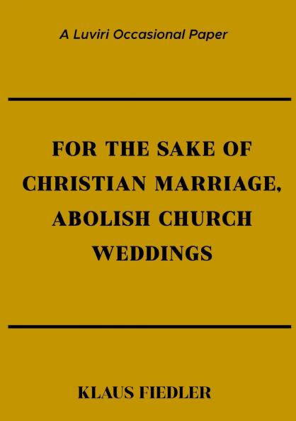 For the Sake of Christian Marriage Abolish Church Weddings
