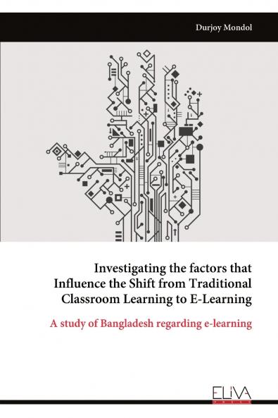 Investigating the factors that Influence the Shift from Traditional Classroom Learning to E-Learning