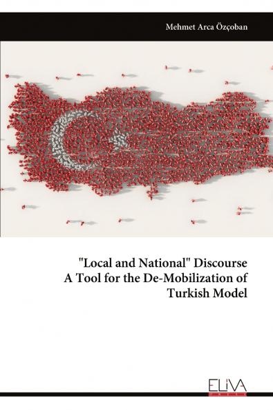 Local and National Discourse A Tool for the De-Mobilization of Turkish Model
