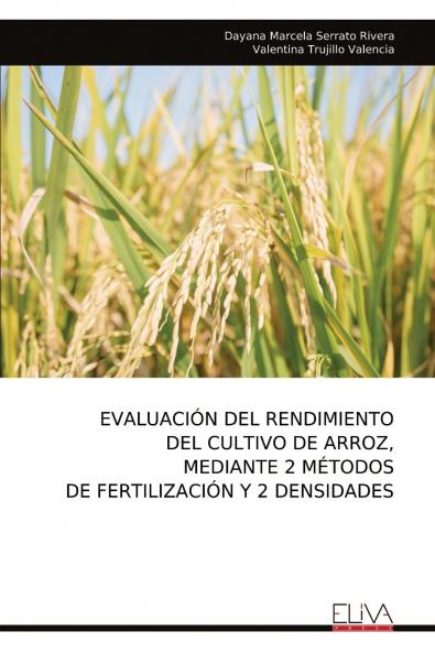 EVALUACI��N DEL RENDIMIENTO DEL CULTIVO DE ARROZ MEDIANTE 2 M��TODOS DE FERTILIZACI��N Y 2 DENSIDADES