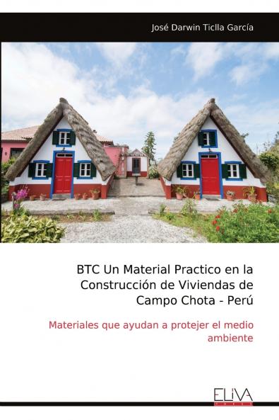 BTC Un Material Practico en la Construcci��n de Viviendas de Campo Chota - Per��