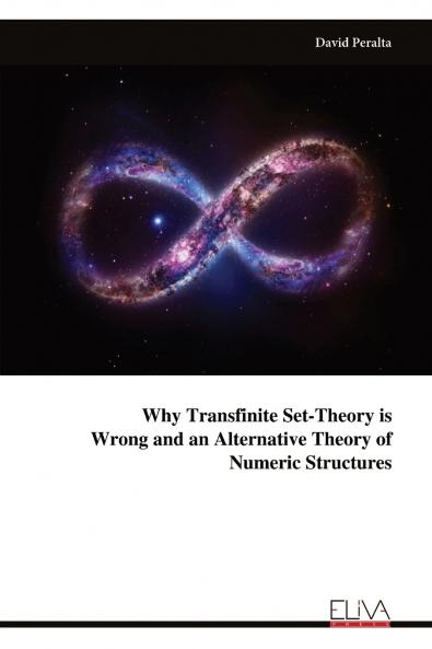 Why Transfinite Set-Theory is Wrong and an Alternative Theory of Numeric Structures
