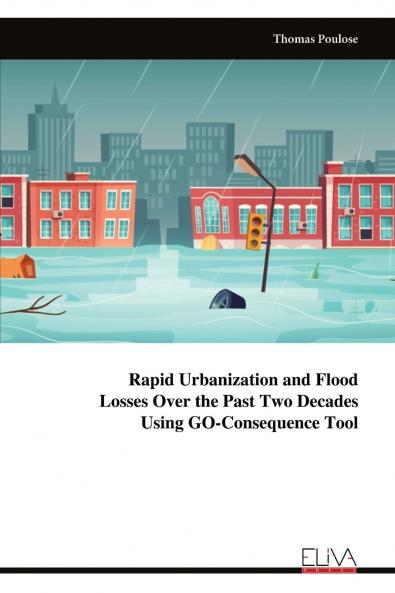 Rapid Urbanization and Flood Losses Over the Past Two Decades Using GO-Consequence Tool