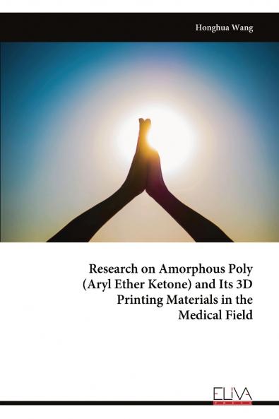 Research on Amorphous Poly (Aryl Ether Ketone) and Its 3D Printing Materials in the Medical Field
