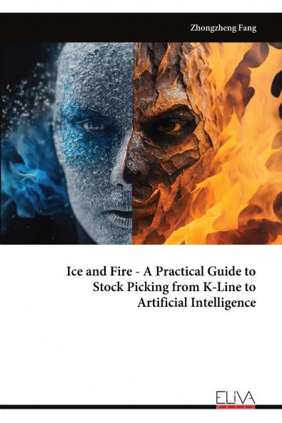 Ice and Fire - A Practical Guide to Stock Picking from K-Line to Artificial Intelligence