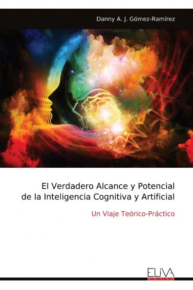 El Verdadero Alcance y Potencial de la Inteligencia Cognitiva y Artificial