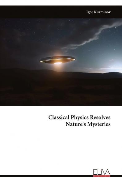Classical Physics Resolves Nature's Mysteries