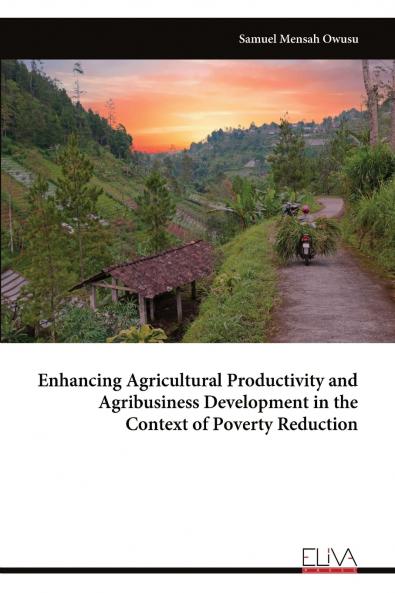 Enhancing Agricultural Productivity and Agribusiness Development in the Context of Poverty Reduction