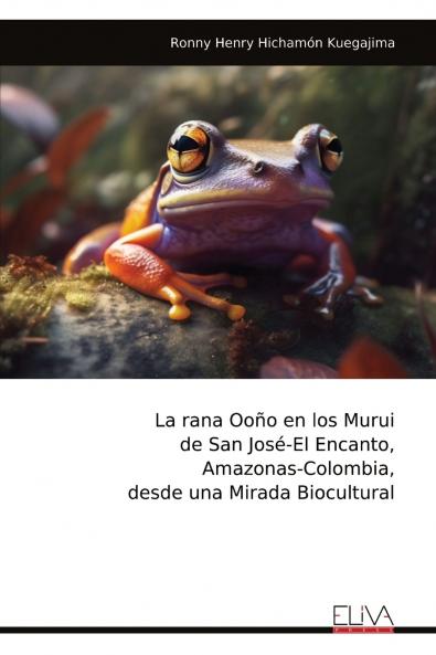 La rana Ooño en los Murui de San José-El Encanto Amazonas-Colombia desde una Mirada Biocultural