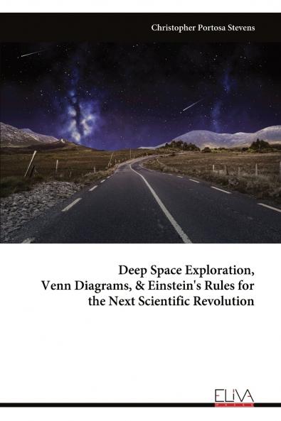 Deep Space Exploration Venn Diagrams & Einstein's Rules for the Next Scientific Revolution