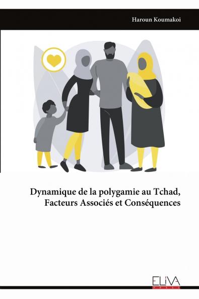 Dynamique de la polygamie au Tchad Facteurs Associés et Conséquences