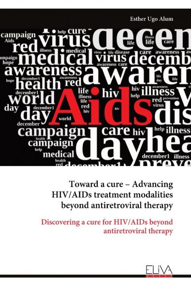 Toward a cure - Advancing HIV/AIDs treatment modalities beyond antiretroviral therapy