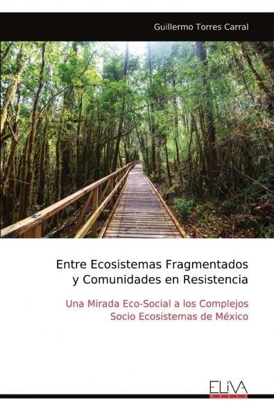 Entre Ecosistemas Fragmentados y Comunidades en Resistencia