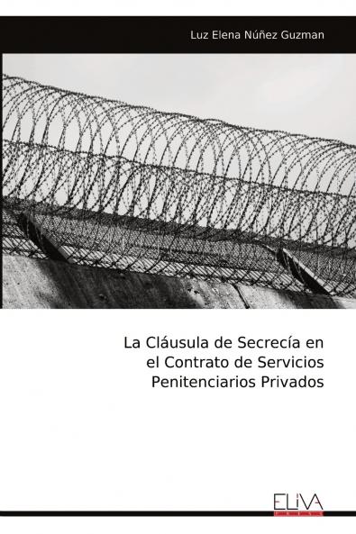 La Cláusula de Secrecía en el Contrato de Servicios Penitenciarios Privados