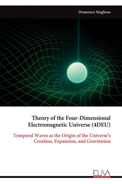 Theory of the Four-Dimensional Electromagnetic Universe (4DEU)