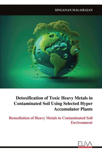 Detoxification of Toxic Heavy Metals in Contaminated Soil Using Selected Hyper Accumulator Plants
