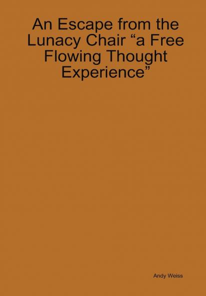 An Escape from the Lunacy Chair A free flowing thought experience